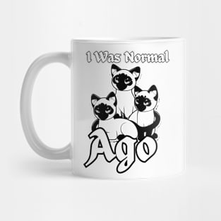 I WAS NORMAL THREE SIAMESE AGO Mug